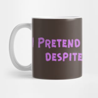 I Pretend to be happy despite the pain. Cancer Fighter Sad Painful Meaningful Words Survival Vibes Typographic Facts slogans for Man's & Woman's Mug